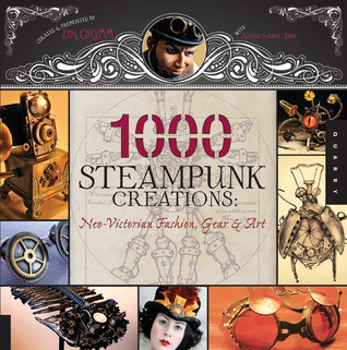 1,000 Steampunk Creations: Neo-Victorian Fashion, Gear, and Art (Paperback)