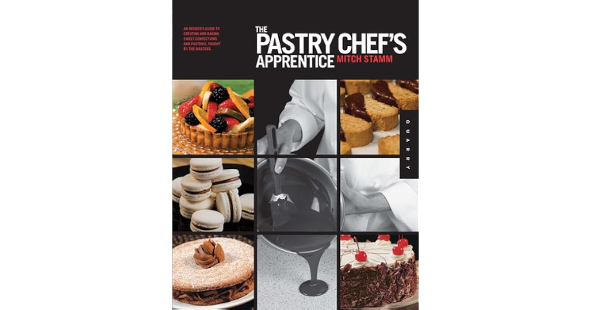 The Pastry Chef's Apprentice An Insider's Guide to Creating and Baking