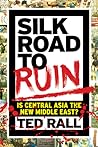 Silk Road to Ruin by Ted Rall