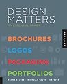 Design Matters: An Essential Primer-Brochures, Logos, Packaging, Portfolios