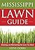 The Mississippi Lawn Guide: Attaining and Maintaining the Lawn You Want (Guide to Midwest and Southern Lawns)