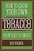 How to Grow Your Own Tobacc...