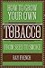 How to Grow Your Own Tobacco: From Seed to Smoke