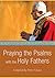 Praying the Psalms with the Holy Fathers