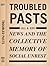 Troubled Pasts: News and the Collective Memory of Social Unrest