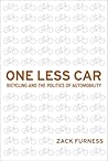 One Less Car: Bicycling and the Politics of Automobility