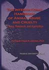 International Handbook of Animal Abuse and Cruelty: Theory, Research, and Application (New Directions in the Human-Animal Bond) International Handbook of Animal Abuse and Cruelty: Theory, Research, and Application (New Directions in the Human-Animal Bond)