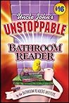 Uncle John's Unstoppable Bathroom Reader (Uncle John's Bathroom Reader, #16)