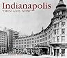 Indianapolis Then and Now by Nelson Price
