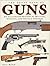 The Great Book of Guns: An Illustrated History of Military, Sporting, and Antique Firearms