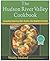 The Hudson River Valley Cookbook: A Leading American Chef Savors the Region's Bounty