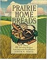 Prairie Home Breads: 150 Splendid Recipes from America's Breadbasket