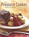 The Pressure Cooker Gourmet: 225 Recipes for Great-Tasting, Long-Simmered Flavors in Just Minutes