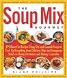 The Soup Mix Gourmet: 375 Short-Cut Recipes Using Dry and Canned Soups to Cook Up Everything from Delicious Dips and Sumptuous Salads to Hearty Pot Roasts and Homey Casseroles