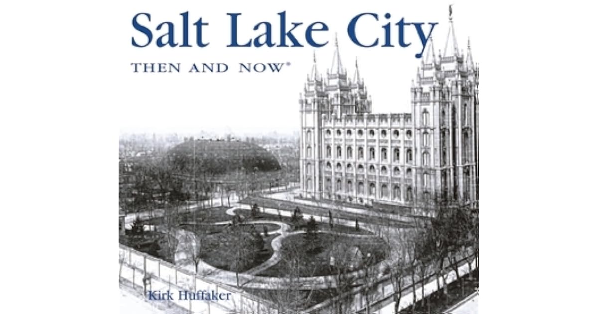 Salt Lake City Then and Now by Kirk Huffaker
