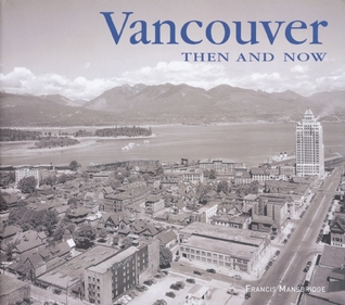 Vancouver Then and Now (Then & Now Thunder Bay)
