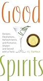 Good Spirits: Recipes, Revelations, Refreshments, and Romance, Shaken and Served with a Twist