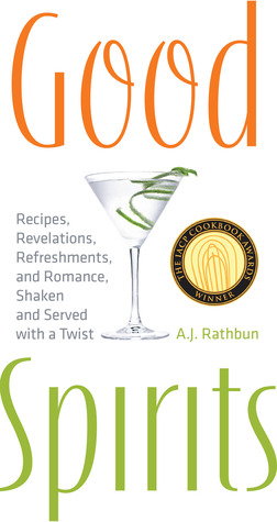 Good Spirits: Recipes, Revelations, Refreshments, and Romance, Shaken and Served with a Twist (Hardcover)