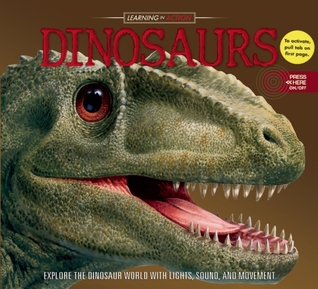 Learning in Action: Dinosaurs: Explore the Dinosaur World With Lights, Sound, and Movement