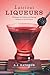 Luscious Liqueurs: 50 Recip...