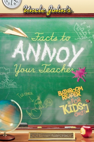 Uncle John's Facts to Annoy Your Teacher Bathroom Reader for Kids Only! (Uncle John's Bathroom Reader for Kids Only)