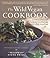 Wild Vegan Cookbook: A Forager's Culinary Guide (In the Field or in the Supermarket) to Preparing and Savoring Wild (And Not So Wild) Natural Foods