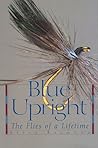 Blue Upright: The Flies of a Lifetime