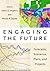 Engaging the Future: Forecasts, Scenarios, Plans, and Projects
