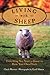 Living With Sheep: Everything You Need to Know to Raise Your Own Flock