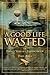 Good Life Wasted