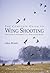 The Complete Guide To Wing Shooting: The Ultimate Handbook To A Specialized Sport