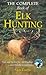 Complete Book of Elk Hunting: Tips And Tactics For All Weather And Habitat Conditions (Rocky Mountain Elk Foundation)
