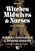 Witches, Midwives, and Nurs...