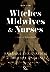 Witches, Midwives, and Nurses: A History of Women Healers