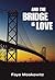 And the Bridge Is Love