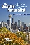 The Seattle Street-Smart Naturalist: Field Notes from the City
