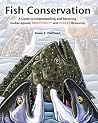 Fish Conservation: A Guide to Understanding and Restoring Global Aquatic Biodiversity and Fishery Resources Fish Conservation: A Guide to Understanding and Restoring Global Aquatic Biodiversity and Fishery Resources