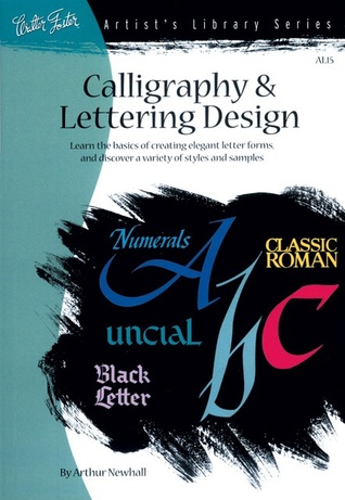 Calligraphy & Letter Design: Learn the basics of creating elegant letter forms and discover of variety of styles and samples (Artist's Library)