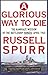 A Glorious Way to Die by Russell Spurr A Glorious Way to Die by Russell Spurr