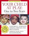 Your Child at Play One to Two Years: Exploring, Daily Living, Learning, and Making Friends (Your Child at Play Series) Your Child at Play One to Two Years: Exploring, Daily Living, Learning, and Making Friends (Your Child at Play Series)