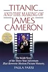Titanic and the Making of James Cameron: The Inside Story of the Three-Year Adventure That Rewrote Motion Picture History