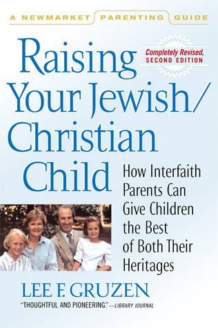 Raising Your Jewish/Christian Child: How Interfaith Parents Can Give Children the Best of Both Their Heritages (Newmarket Parenting Guide)