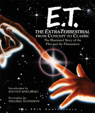 E.T. The Extra-Terrestrial: The Illustrated Story of the Film and The Filmmakers (Paperback)