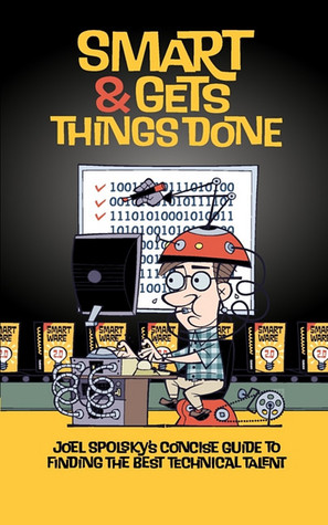Smart and Gets Things Done: Joel Spolsky's Concise Guide to Finding the Best Technical Talent 1st (first) by Spolsky, Joel (2007) Hardcover