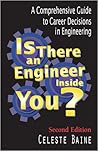 Is There An Engineer Inside You?: A Comprehensive Guide to Career Decisions in Engineering Is There An Engineer Inside You?: A Comprehensive Guide to Career Decisions in Engineering