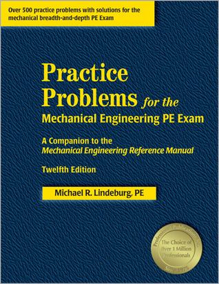 Practice Problems for the Mechanical Engineering PE Exam: A Companion to the Mechanical Engineering Reference Manual, 12th Edition