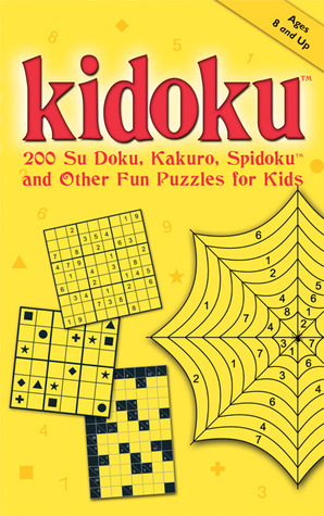 Kidoku: 200 Su Doku, Kakuro, Spidoku, and Other Fun Puzzles for Kids (Sudoku)