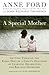 A Special Mother: Getting Through the Early Days of a Child's Diagnosis of Learning Disabilities and Related Disorders