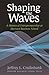 Shaping The Waves by Jeffrey L. Cruikshank