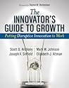 The Innovator's Guide to Growth: Putting Disruptive Innovation to Work The Innovator's Guide to Growth: Putting Disruptive Innovation to Work